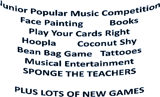 Junior Popular Music Competition Face Painting          Books Play Your Cards Right Hoopla        Coconut Shy Bean Bag Game   Tattooes Musical Entertainment SPONGE THE TEACHERS  PLUS LOTS OF NEW GAMES